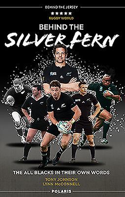 Behind the Silver Fern - The All Blacks in their Own Words (Johnson Tony)(Paperback / softback)
