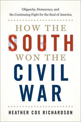 How the South Won the Civil War - Oligarchy, Democracy, and the Continuing Fight for the Soul of America (Richardson Heather Cox (Professor of History Professor of History Boston College))(Pevná vazba)