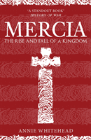 Mercia - The Rise and Fall of a Kingdom (Whitehead Annie)(Paperback / softback)