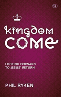 Kingdom Come - Looking Forward to Jesus' Return (Ryken Philip)(Paperback / softback)