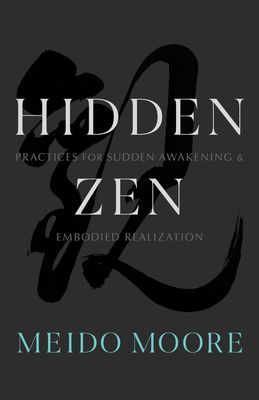 Hidden Zen - Practices for Sudden Awakening and Embodied Realization (Moore Meido)(Paperback / softback)