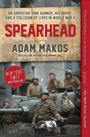 Spearhead: An American Tank Gunner, His Enemy, and a Collision of Lives in World War II (Makos Adam)(Paperback)