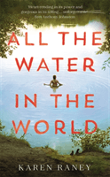 All the Water in the World - A tender novel of love and loss (Raney Karen)(Paperback / softback)