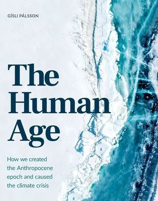 Human Age - How we created the Anthropocene epoch and caused the climate (Palsson Gisli)(Pevná vazba)