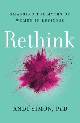 Rethink - Smashing the Myths of Women in Business (Simon Andi)(Pevná vazba)