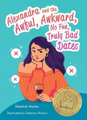 Alexandra and the Awful, Awkward, No Fun, Truly Bad Dates: A Picture Book Parody for Adults (Manley Rebekah)(Pevná vazba)
