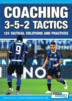 Coaching 3-5-2 Tactics - 125 Tactical Solutions & Practices (Montagnolo Renato)(Paperback)