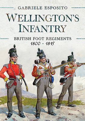 Wellington's Infantry - British Foot Regiments 1800-1815 (Esposito Gabriele)(Pevná vazba)