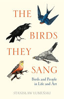 Birds They Sang - Birds and People in Life and Art (Lubienski Stanislaw)(Pevná vazba)