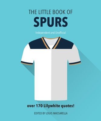 Little Book of Spurs - Bursting with over 170 Lilywhite quotes (Massarella Louis)(Pevná vazba)