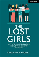 Lost Girls - Why a feminist revolution in education benefits everyone (Woolley Charlotte)(Paperback / softback)