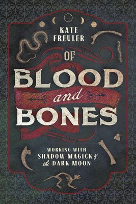 Of Blood and Bones: Working with Shadow Magick & the Dark Moon (Freuler Kate)(Paperback)