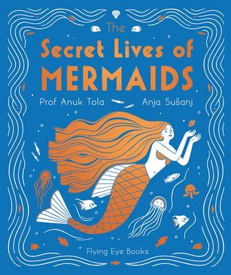 Secret Lives of Mermaids (Tola Professor Anuk)(Pevná vazba)
