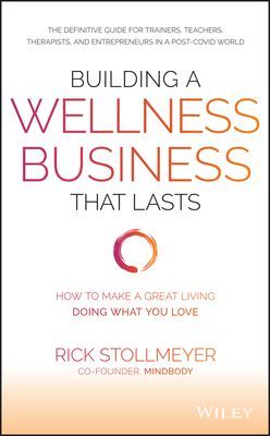 Building a Wellness Business That Lasts - How to Make a Great Living Doing What You Love (Stollmeyer Rick)(Pevná vazba)