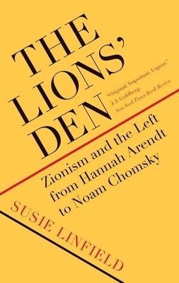 The Lions' Den: Zionism and the Left from Hannah Arendt to Noam Chomsky (Linfield Susie)(Paperback)