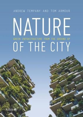 Nature of the City - Green Infrastructure from the Ground Up (Armour Tom)(Paperback / softback)