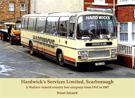 Hardwick's Services Limited, Scarborough - A Wallace Arnold country bus company from 1952 to 1987 (Emmett Stuart)(Paperback / softback)