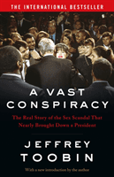 Vast Conspiracy - The Real Story of the Sex Scandal That Nearly Brought Down a President (Toobin Jeffrey)(Paperback / softback)