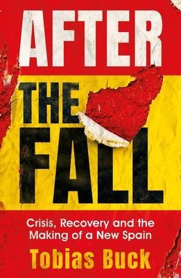After the Fall - Crisis, Recovery and the Making of a New Spain (Buck Tobias)(Paperback / softback)