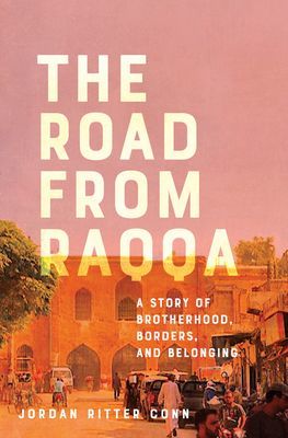 Road from Raqqa - A Story of Brotherhood, Borders, and Belonging (Conn Jordan Ritter)(Pevná vazba)