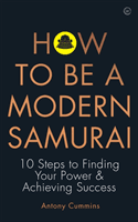 How to be a Modern Samurai - 10 Steps to Finding Your Power & Achieving SuccessAchieving Success (Cummins Antony MA)(Paperback / softback)