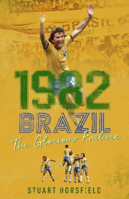 Brazil 82 - The Day Football Died (Horsfield Stuart)(Pevná vazba)