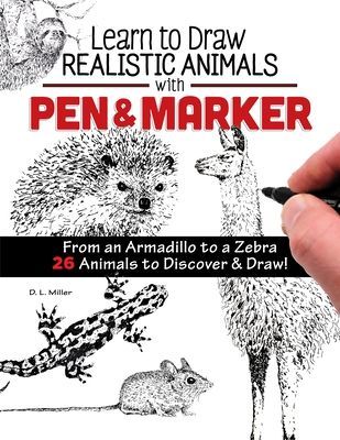 Learn to Draw Realistic Animals with Pen & Marker - From an Armadillo to a Zebra...26 Animals to Discover & Draw! (Miller D L)(Paperback / softback)
