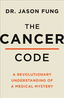 Cancer Code - A Revolutionary New Understanding of a Medical Mystery (Fung Dr Jason)(Paperback / softback)