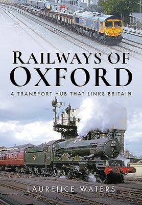 Railways of Oxford - A Transport Hub that Links Britain (Waters Laurence)(Pevná vazba)