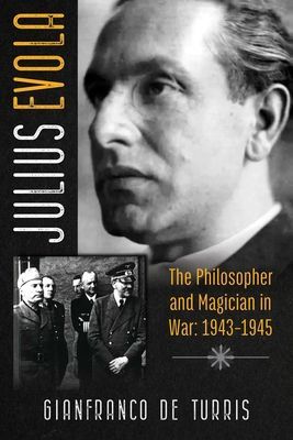 Julius Evola - The Philosopher and Magician in War: 1943-1945 (de Turris Gianfranco)(Pevná vazba)