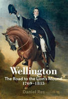 Wellington - The Road to the Lion's Mound 1769 - 1815 (Res Daniel)(Pevná vazba)