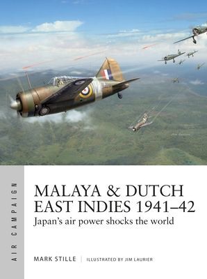 Malaya & Dutch East Indies 1941-42 - Japan's air power shocks the world (Stille Mark (Author))(Paperback / softback)