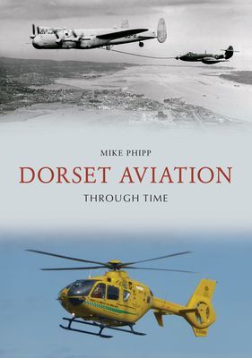 Dorset Aviation Through Time (Phipp Mike)(Paperback / softback)