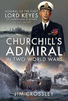 Churchill's Admiral in Two World Wars - Admiral of the Fleet Lord Keyes of Zeebrugge and Dover GCB KCVO CMG DSO (Crossley Jim)(Pevná vazba)