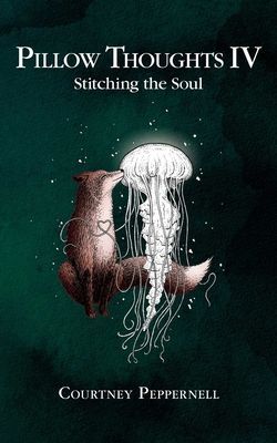Pillow Thoughts IV: Stitching the Soul (Peppernell Courtney)(Paperback)