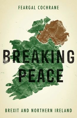 Breaking Peace - Brexit and Northern Ireland (Cochrane Feargal)(Pevná vazba)