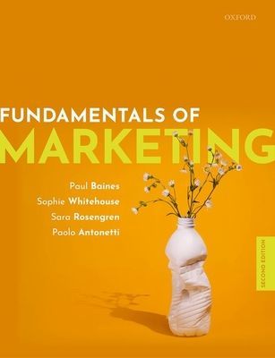 Fundamentals of Marketing (Baines Paul (Professor of Political Marketing and Associate Dean (Business & Civic Engagement) Professor of Political Marketing and Associate Dean (Business & Civic Engagement) University of Leicester School of Business)