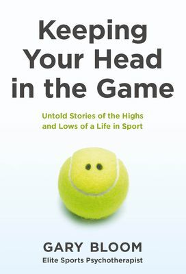 Keeping Your Head in the Game - Untold Stories of the Highs and Lows of a Life in Sport (Bloom Gary)(Paperback / softback)