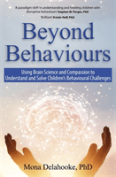 Beyond Behaviours - Using Brain Science and Compassion to Understand and Solve Children's Behavioural Challenges (Delahooke Mona)(Paperback / softback)