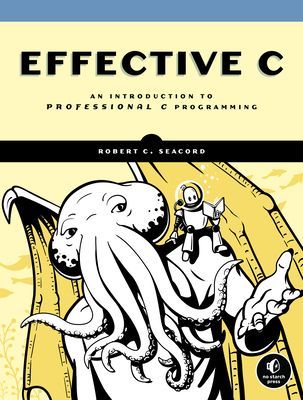 Effective C - An introduction to professional C programming. (Seacord Robert)(Paperback / softback)