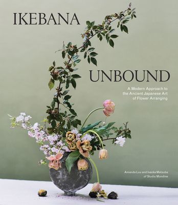 Ikebana Unbound - A Modern Approach to the Ancient Japanese Art of Flower Arranging (Luu Amanda)(Pevná vazba)