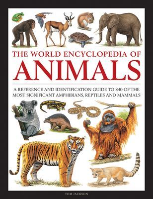 Animals, The World Encyclopedia of - A reference and identification guide to 840 of the most significant amphibians, reptiles and mammals (Jackson Tom)(Pevná vazba)