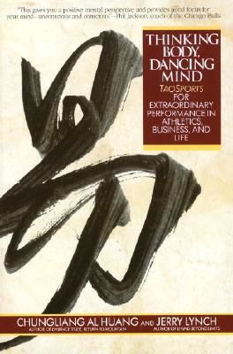 Thinking Body, Dancing Mind: Taosports for Extraordinary Performance in Athletics, Business, and Life (Huang Chungliang Al)(Paperback)