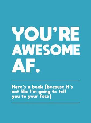 You're Awesome AF - Here's a Book (Because It's Not Like I'm Going To Tell You to Your Face) (Publishers Summersdale)(Pevná vazba)