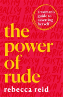 Power of Rude - A woman's guide to asserting herself (Reid Rebecca)(Paperback / softback)