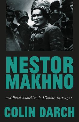 Nestor Makhno and Rural Anarchism in Ukraine, 1917-1921 (Darch Colin)(Paperback / softback)