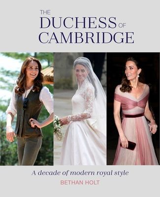 Duchess of Cambridge - A Decade of Modern Royal Style (Holt Bethan)(Pevná vazba)