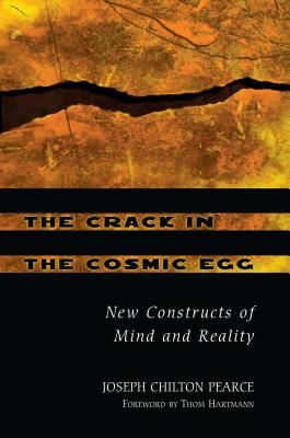 The Crack in the Cosmic Egg: New Constructs of Mind and Reality (Pearce Joseph Chilton)(Paperback)
