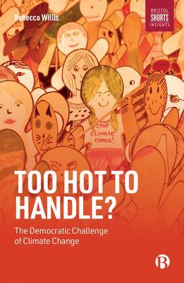 Too Hot to Handle? - The Democratic Challenge of Climate Change (Willis Rebecca (Lancaster University))(Paperback / softback)