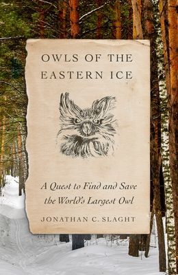 Owls of the Eastern Ice: A Quest to Find and Save the World's Largest Owl (Slaght Jonathan C.)(Pevná vazba)